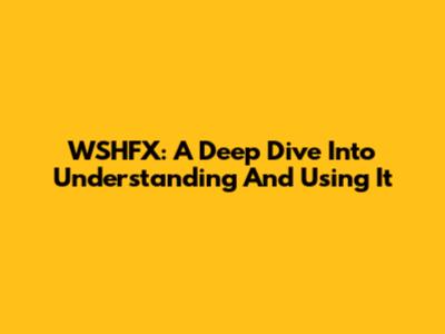 WSHFX: A Deep Dive Into Understanding And Using It