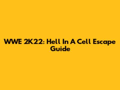 WWE 2K22: Hell In A Cell Escape Guide