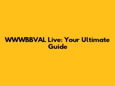 WWWBBVAL Live: Your Ultimate Guide