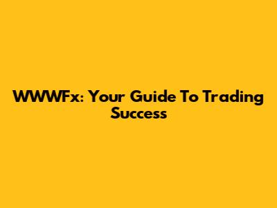 WWWFx: Your Guide To Trading Success