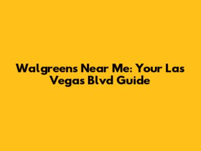 Walgreens Near Me: Your Las Vegas Blvd Guide