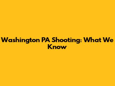 Washington PA Shooting: What We Know