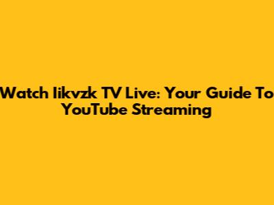 Watch Iikvzk TV Live: Your Guide To YouTube Streaming