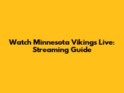 Watch Minnesota Vikings Live: Streaming Guide