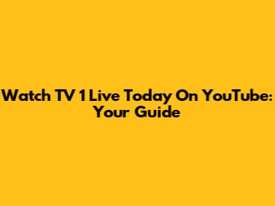 Watch TV 1 Live Today On YouTube: Your Guide