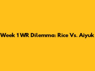 Week 1 WR Dilemma: Rice Vs. Aiyuk