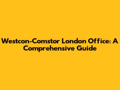 Westcon-Comstor London Office: A Comprehensive Guide
