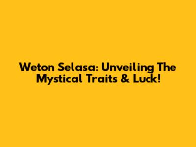Weton Selasa: Unveiling The Mystical Traits & Luck!