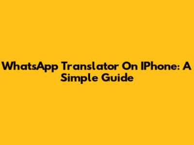 WhatsApp Translator On IPhone: A Simple Guide