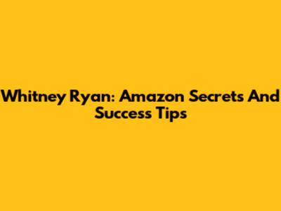 Whitney Ryan: Amazon Secrets And Success Tips