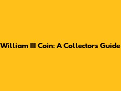 William III Coin: A Collector's Guide