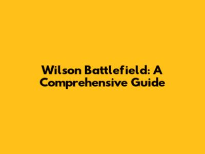 Wilson Battlefield: A Comprehensive Guide