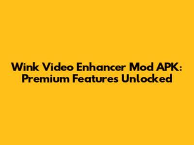 Wink Video Enhancer Mod APK: Premium Features Unlocked