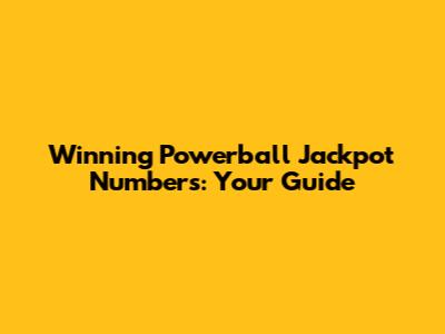 Winning Powerball Jackpot Numbers: Your Guide