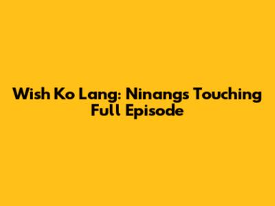 Wish Ko Lang: Ninang's Touching Full Episode