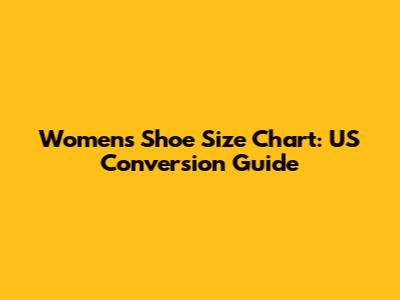 Women's Shoe Size Chart: US Conversion Guide