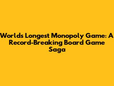 World's Longest Monopoly Game: A Record-Breaking Board Game Saga