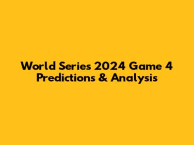 World Series 2024 Game 4 Predictions & Analysis