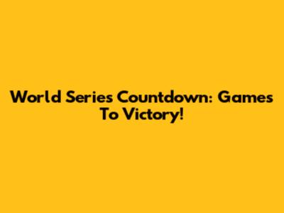 World Series Countdown: Games To Victory!
