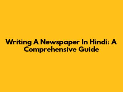Writing A Newspaper In Hindi: A Comprehensive Guide