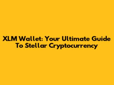 XLM Wallet: Your Ultimate Guide To Stellar Cryptocurrency