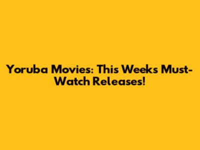 Yoruba Movies: This Week's Must-Watch Releases!