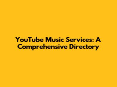 YouTube Music Services: A Comprehensive Directory