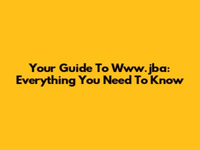 Your Guide To Www.jba: Everything You Need To Know