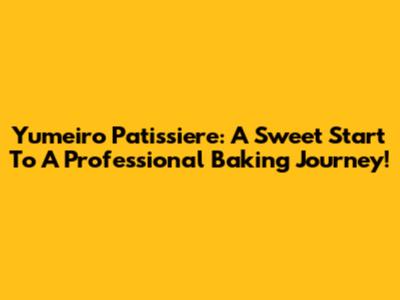 Yumeiro Patissiere: A Sweet Start To A Professional Baking Journey!