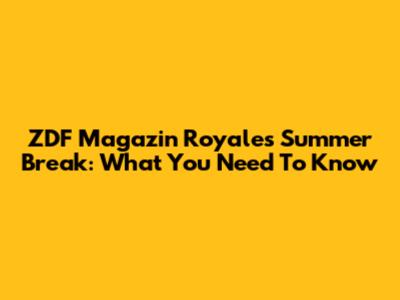 ZDF Magazin Royale's Summer Break: What You Need To Know