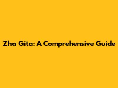 Zha Gita: A Comprehensive Guide