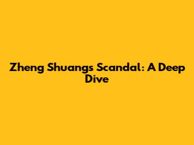 Zheng Shuang's Scandal: A Deep Dive