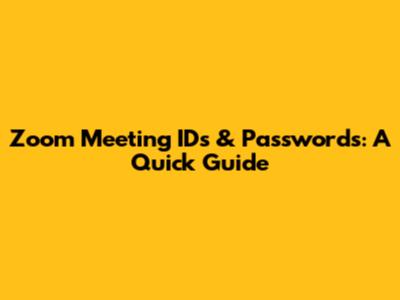Zoom Meeting IDs & Passwords: A Quick Guide